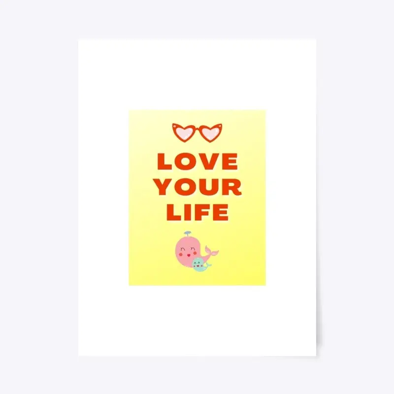 Love your life