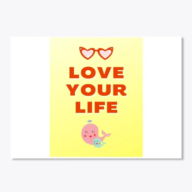 Love your life